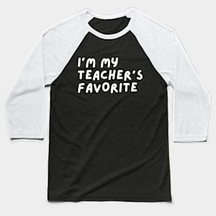 I'm My Teacher's Favorite Student Funny School apparel Baseball T-Shirt